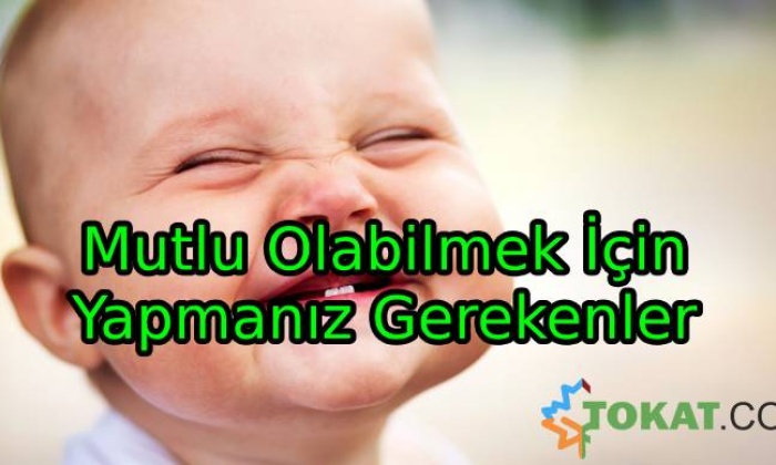 Mutlu Olabilmek İçin Yapmanız Gerekenler