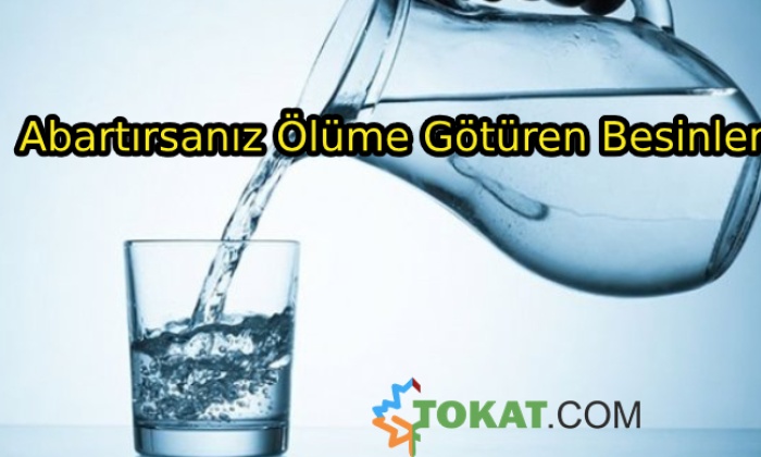 Bazı Yiyeceklerin Miktarını Abartırsanız Ölüme Götürüyor